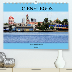 Cienfuegos – Kubas Perle des Südens (Premium, hochwertiger DIN A2 Wandkalender 2022, Kunstdruck in Hochglanz) von von Loewis of Menar,  Henning