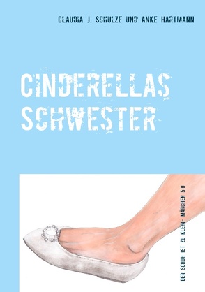 Cinderellas Schwester von Hartmann,  Anke, Schulze,  Claudia J.