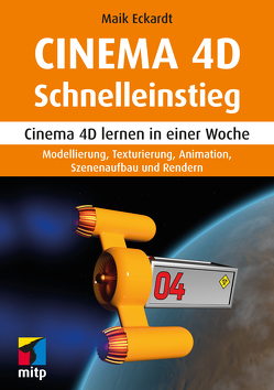 Cinema 4D Schnelleinstieg von Eckardt,  Maik