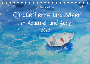 Cinque Terre und Meer in Aquarell und Acryl (Tischkalender 2022 DIN A5 quer) von Adam,  Heike