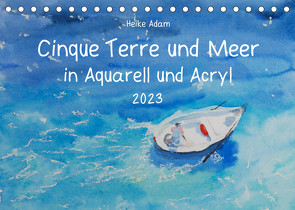 Cinque Terre und Meer in Aquarell und Acryl (Tischkalender 2023 DIN A5 quer) von Adam,  Heike