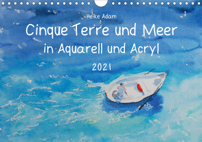 Cinque Terre und Meer in Aquarell und Acryl (Wandkalender 2021 DIN A4 quer) von Adam,  Heike