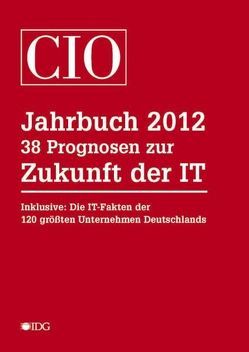 CIO Jahrbuch 2012 von Ellermann,  Horst, König,  Andrea