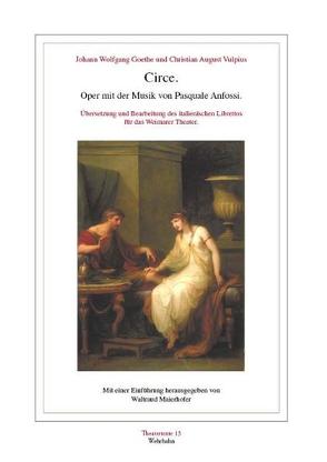 Circe. Oper mit der Musik von Pasquale Anfossi von Goethe,  Johann W von, Maierhofer,  Waltraud, Vulpius,  Christian A