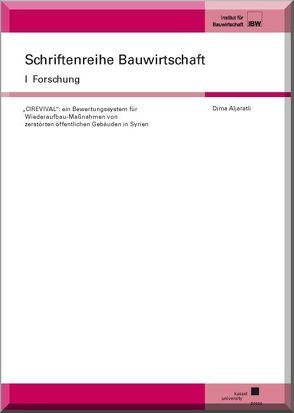 „CIREVIVAL“: ein Bewertungssystem für Wiederaufbau-Maßnahmen von zerstörten öffentlichen Gebäuden in Syrien von Aljaratli,  Dima
