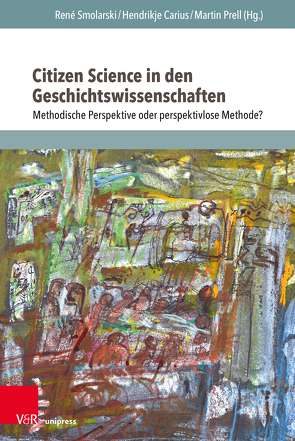 Citizen Science in den Geschichtswissenschaften von Aehnlich,  Barbara, Bemme,  Jens, Brauer,  Michael, Carius,  Hendrikje, Erlinger,  Christian, Ernst,  Marlene, Hodel,  Tobias, Kunze,  Petra, Lemaire,  Marina, Moeller,  Katrin, Mühlberger,  Günter, Müller,  Moritz, Munke,  Martin, Oswald,  Kristin, Prell,  Martin, Rommelfanger,  Yvonne, Scharr,  Kurt, Schneider,  Christa, Siegl,  Gerhard, Simons,  Olaf, Smolarski,  René, Vomberg,  Elfi