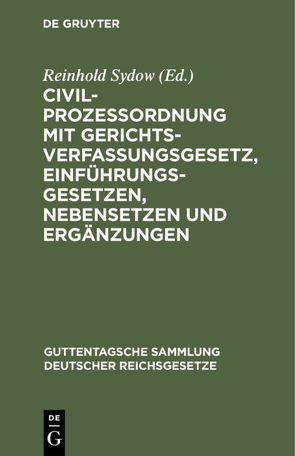 Civilprozessordnung mit Gerichtsverfassungsgesetz, Einführungsgesetzen, Nebensetzen und Ergänzungen von Sydow,  Reinhold