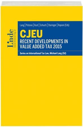 CJEU – Recent Developments in Value Added Tax 2015 von Lang,  Michael, Pistone,  Pasquale, Raponi,  Donato, Rust,  Alexander, Schuch,  Josef, Staringer,  Claus