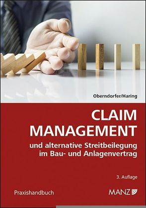 Claim Management und alternative Streitbeilegung im Bau- und Anlagenvertrag von Haring,  Roland, Oberndorfer,  Wolfgang