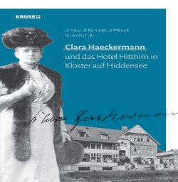 Clara Haeckermann und das Hotel Hitthim in Kloster auf Hiddensee von Leistner,  Jana, Mauve,  Karl-Heinz, Mauve,  Viola