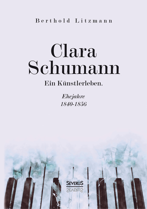 Clara Schumann. Ein Künstlerleben von Litzmann,  Berthold