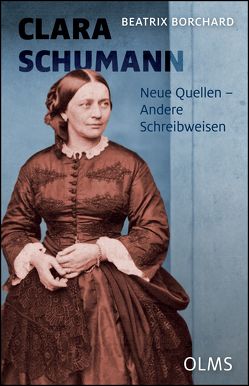 Clara Schumann. Musik als Lebensform von Borchard,  Beatrix