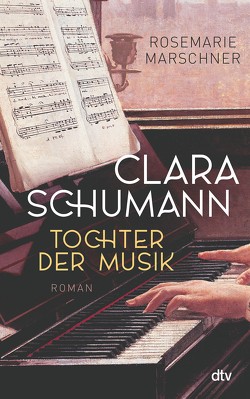 Clara Schumann – Tochter der Musik von Marschner,  Rosemarie
