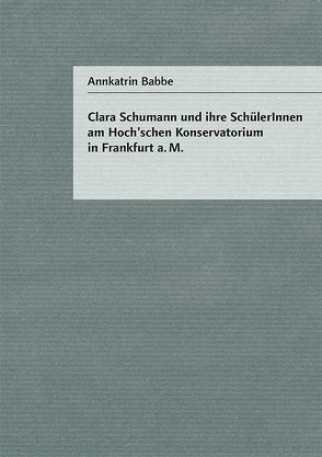 Clara Schumann und ihre SchülerInnen am Hoch’schen Konservatorium in Frankdurt a.M. von Babbe,  Annkatrin