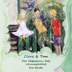 Clara & Tom – Der Haberkorn-Fall – Lehrerbegleitheft von Diwold,  Maria, Reichl,  Eva