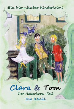 Clara & Tom – Der Haberkorn-Fall von Reichl,  Eva