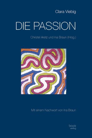 Clara Viebig DIE PASSION von Aretz,  Christel, Braun,  Ina