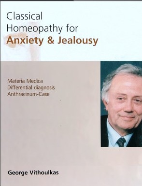Classical Homeopathy for Anxiety + Jealousy von Grollmann,  Heidi, Maurer,  Urs, Vithoulkas,  George