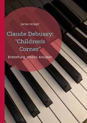 Claude Debussy: „Children’s Corner“ von Scheytt,  Jochen