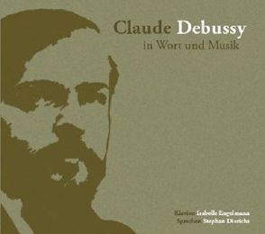 Claude Debussy in Wort und Musik von Dierichs,  Stephan, Engelmann,  Isabelle