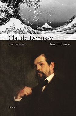 Claude Debussy und seine Zeit von Hirsbrunner,  Theo