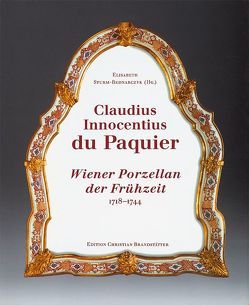 Claudius Innocentius DuPaquier: Wiener Porzellan der Frühzeit 1718-1744 von Sturm-Bednarczyk,  Elisabeth