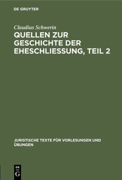 Claudius Schwerin: Quellen zur Geschichte der Eheschliessung / Claudius Schwerin: Quellen zur Geschichte der Eheschliessung. Teil 2 von Schwerin,  Claudius