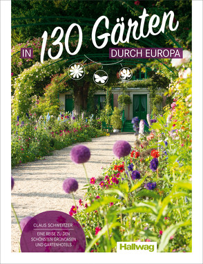 In 130 Gärten durch Europa Claus Schweitzer von Schweitzer,  Claus