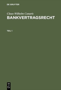 Claus-Wilhelm Canaris: Bankvertragsrecht / Claus-Wilhelm Canaris: Bankvertragsrecht. Teil 1 von Canaris,  Claus-Wilhelm