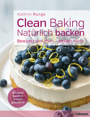 Clean Baking – Natürlich backen von Runge,  Kathrin