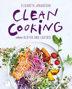 Clean Cooking ohne Gluten und Laktose von Essrich,  Ricarda, Johansson,  Elisabeth