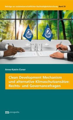 Clean Development Mechanism und alternative Klimaschutzansätze: Rechts- und Governancefragen von Exner,  Anne-Katrin