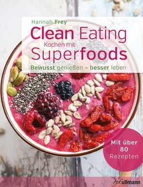 Clean Eating – Kochen mit Superfoods von Frey,  Hannah
