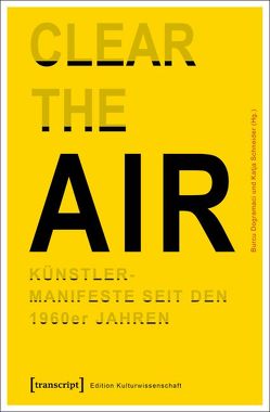 »Clear the Air«. Künstlermanifeste seit den 1960er Jahren von Dogramaci,  Burcu, Schneider,  Katja