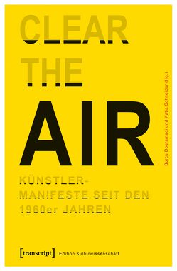 »Clear the Air«. Künstlermanifeste seit den 1960er Jahren von Dogramaci,  Burcu, Schneider,  Katja