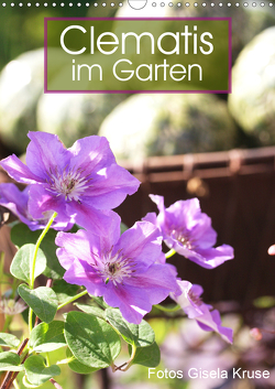 Clematis im Garten (Wandkalender 2021 DIN A3 hoch) von Kruse,  Gisela