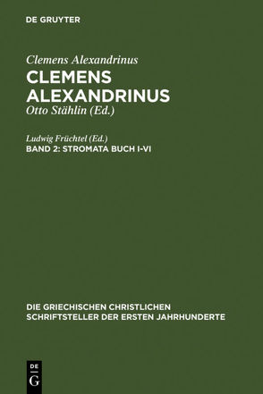 Clemens Alexandrinus / Stromata Buch I-VI von Früchtel,  Ludwig, Treu,  Ursula