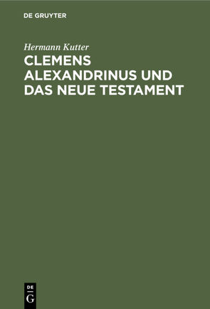 Clemens Alexandrinus und das Neue Testament von Kutter,  Hermann