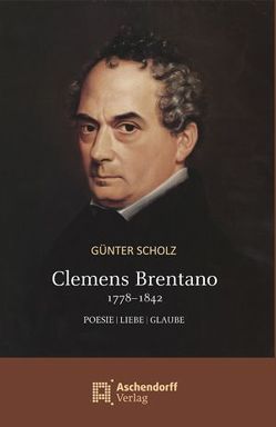 Clemens Brentano 1778-1842 von Scholz,  Günter