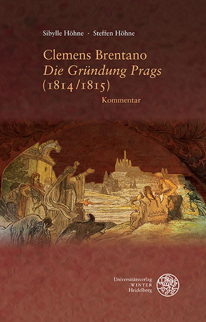 Clemens Brentano ‚Die Gründung Prags‘ (1814/1815) von Höhne,  Sibylle, Höhne,  Steffen