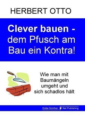 Clever bauen – dem Pfusch am Bau ein Kontra von Otto,  Herbert