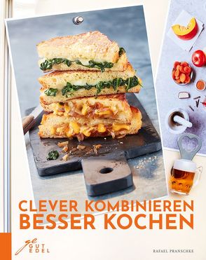 Clever kombinieren, besser kochen von Pranschke,  Rafael