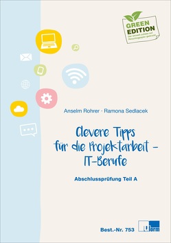 Clevere Tipps für die Projektarbeit – IT-Berufe von Rohrer,  Anselm, Sedlacek,  Ramona