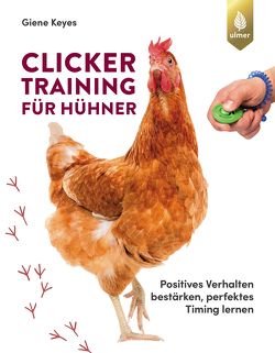 Clickertraining für Hühner von Keyes,  Giene