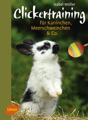 Clickertraining für Kaninchen, Meerschweinchen & Co. von Müller,  Isabel