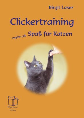 Clickertraining – mehr als Spaß für Katzen von Laser,  Birgit