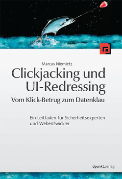 Clickjacking und UI-Redressing – Vom Klick-Betrug zum Datenklau von Niemietz,  Marcus