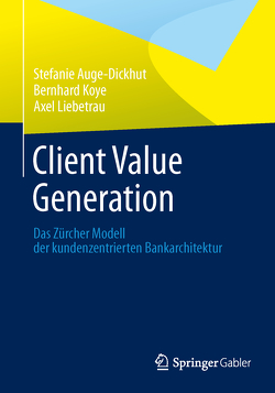 Client Value Generation von Auge-Dickhut,  Stefanie, Koye,  Bernhard, Liebetrau,  Axel