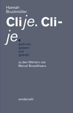 Clije. Cli-je. gedruckt, gelesen und gedreht von Bruckmüller,  Hannah