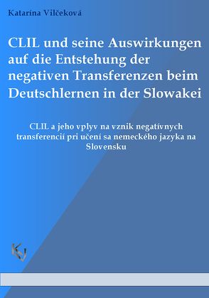 CLIL und seine Auswirkungen auf die Entstehung der negativen Transferenzen beim Deutschlernen in der Slowakei von Vilčeková,  Katarína